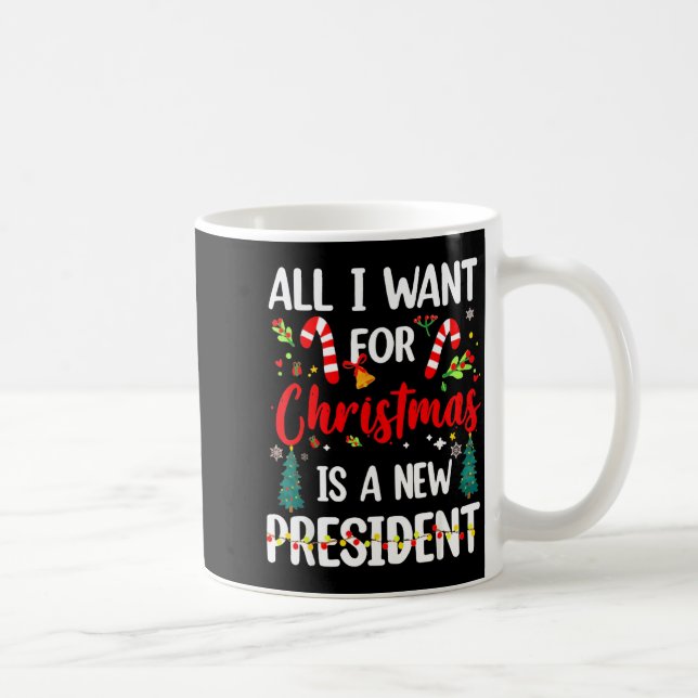 Mug All I Want For Christmas Is A New President  (Droite)