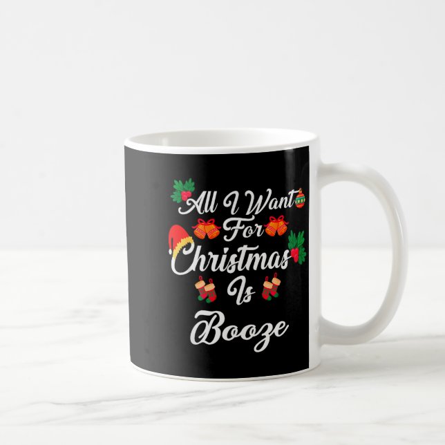 Mug All I Want For Christmas Is Booze  (Droite)