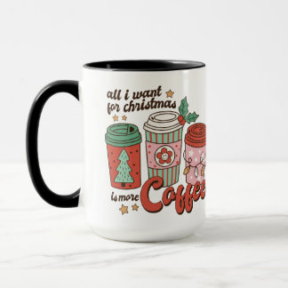 Mug All I Want For Christmas Is More Coffee