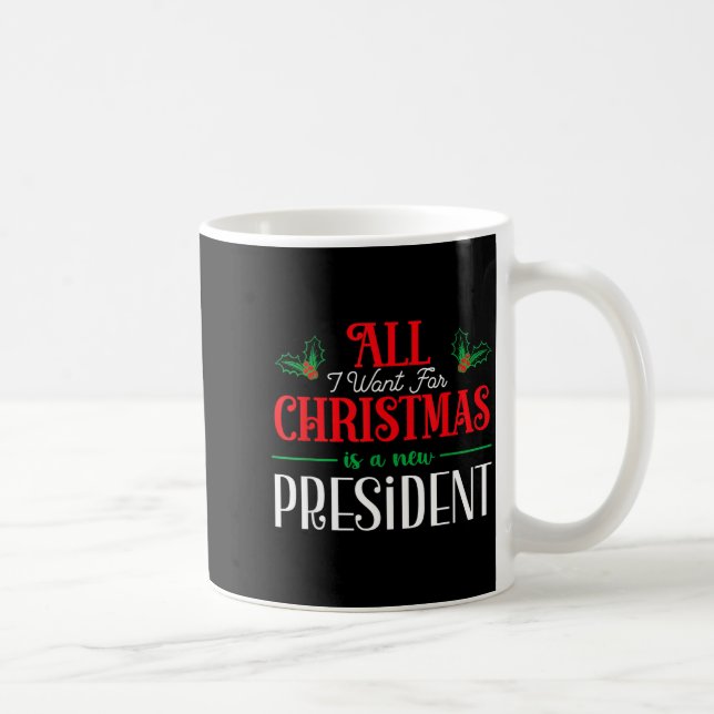 Mug All I Want For Christmas Is New President  (Droite)