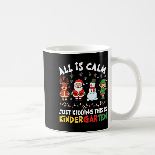Mug All Is Calm Just Kidding This Is Kindergarten Chri (Droite)