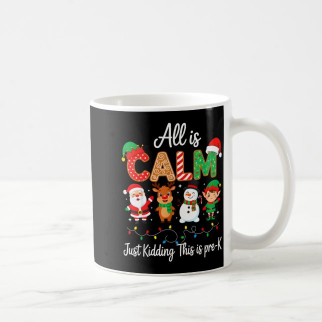 Mug All Is Calm Just Kidding This Is Pre-k Christmas T (Droite)