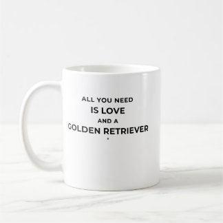Mug All You Need is Love And a Golden Retriever