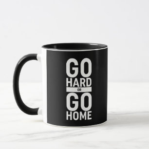 Mug Allez-Y Dur Ou Retournez Chez Vous