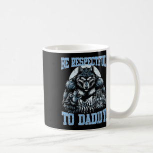 Mug Alpha Wolf Soyez Respectueux Avec Papa Daddy Funny
