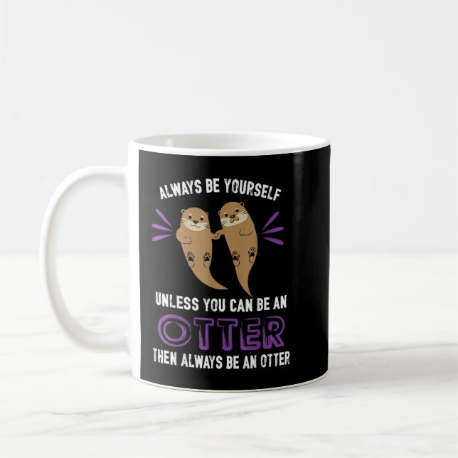 Mug Always be yourself unless you be can an otter funn (Gauche)