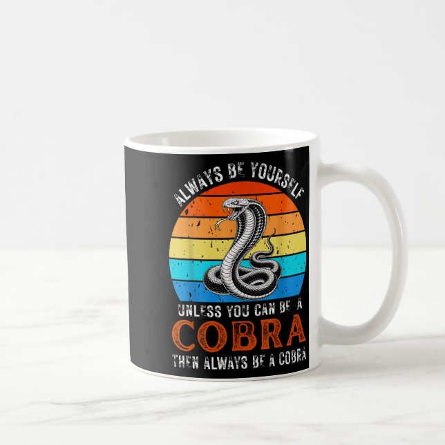 Mug Always Be Yourself Unless You Can Be A Cobra Snake (Droite)