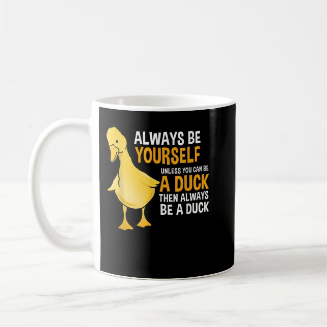 Mug Always Be Yourself Unless You Can Be A Duck For Du (Gauche)