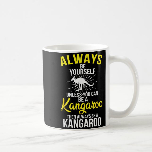 Mug Always Be Yourself Unless You Can Be A Kangaroo  (Droite)