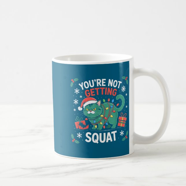 Mug Angry Christmas Cat You're Not Getting Squat Holid (Droite)