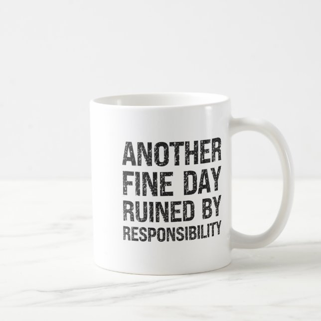 Mug Another Fine Day Ruined By Resnsibility Funny Sarc (Droite)