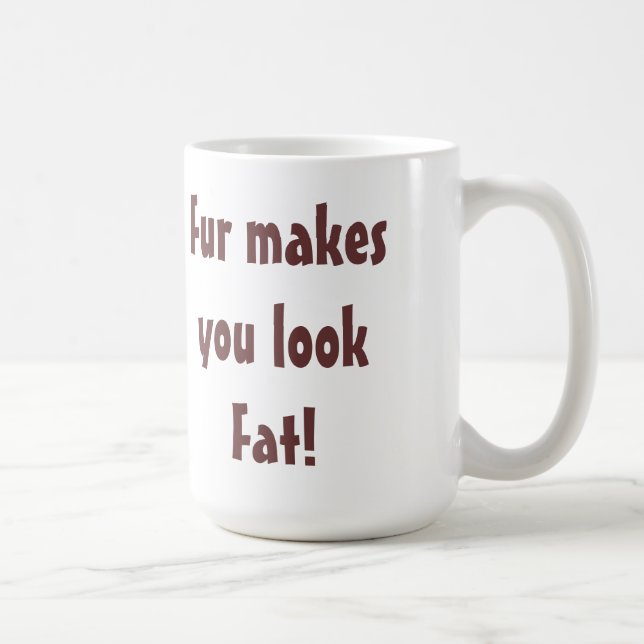 Mug Anti-Fourrure - La Fourrure Vous Donne L'Air D'Une (Droite)