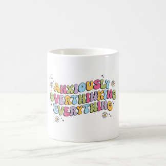 Mug Anxiously Overthinking Everything Quote