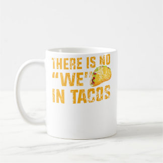 Mug Apparel No We In Tacos