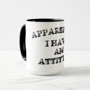 Mug Apparemment, J'Ai Une Attitude