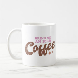 Mug Apporte Me An Iced Coffee