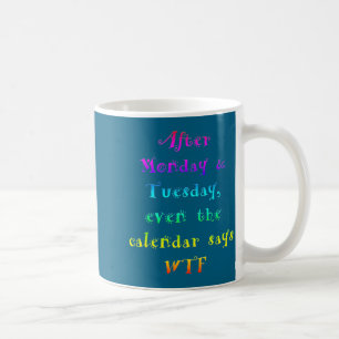 Mug Après lundi, le calendrier drôle de mardi dit Wtf
