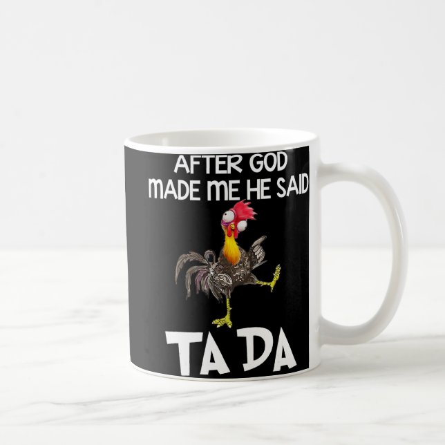 Mug Après Que Dieu M'Ait Fait, Il A Dit Ta Da Chicken  (Droite)