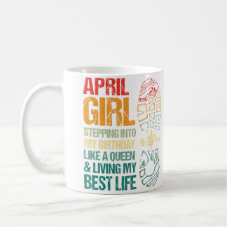 Mug April Girl Stepping Into My Birthday Like A Queen 