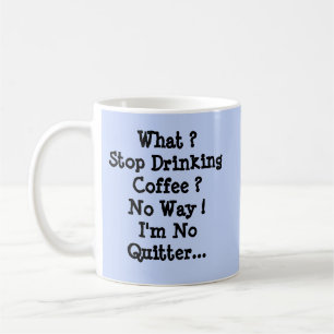Mug Arrêtez de boire du café ? ? ? Je ne suis pas pour