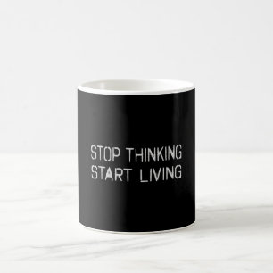 Mug Arrêtez de penser Commencer à vivre