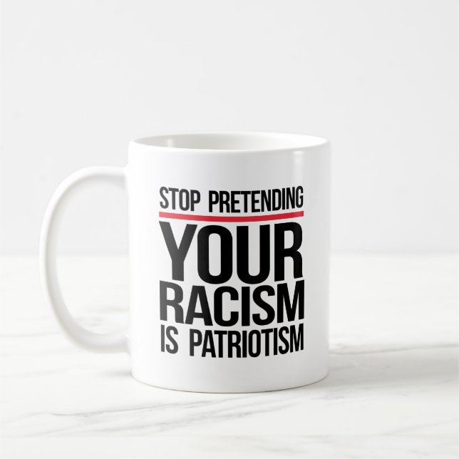 Mug Arrêtez de prétendre que votre racisme est du patr (Gauche)