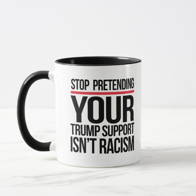 Mug Arrêtez de prétendre que votre soutien à Trump n'e (Gauche)