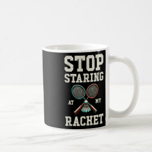 Mug Arrêtez de regarder ma raquette drôle de tennis de