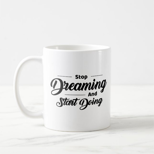 Mug Arrêtez de rêver et commencez à faire (Gauche)