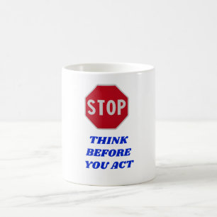 Mug Arrêtez-vous, Réfléchissez Avant d'Agir 