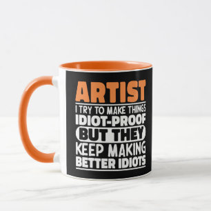 Mug Artiste J'Essaie De Faire Les Choses Idiot Drôle D