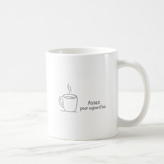 Mug Assez pour aujourd'hui.