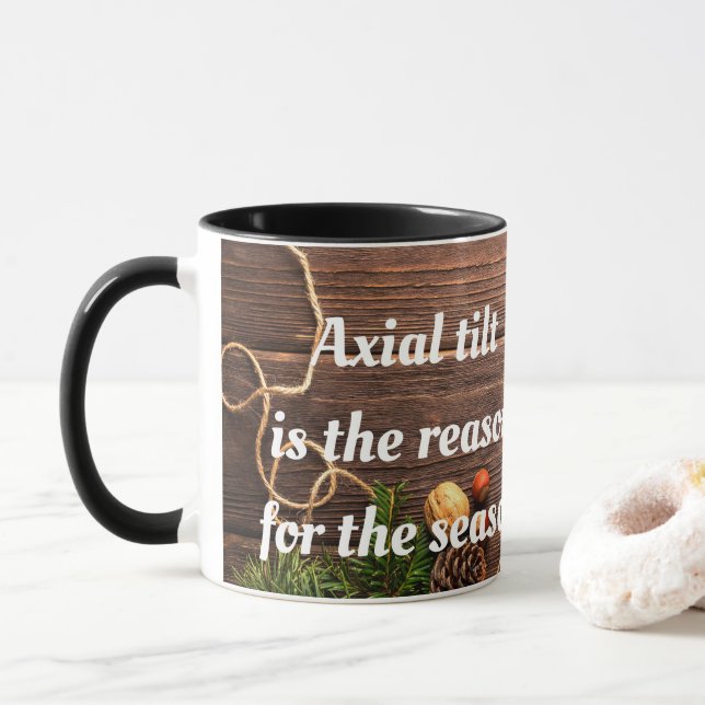 Mug Athéiste "l'inclinaison de l'axe est la raison de  (Avec donut)