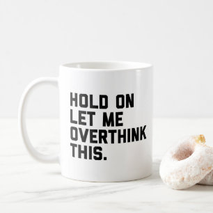 Mug Attendez, Pensez À Cette Citation (Blanc) Amusante