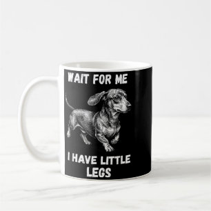 Mug Attends d'avoir des petites jambes toutou teckel e