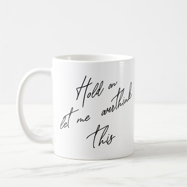 Mug Attends, Laisse-Moi Repenser Cela (Gauche)