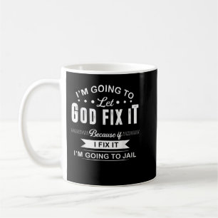 Mug Attention Dieu Fix It Because If I Fix It I'm Goin
