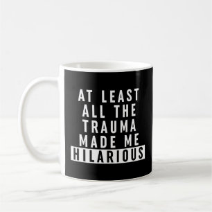 Mug Au moins, tout le traumatisme m'a rendu Hilaire