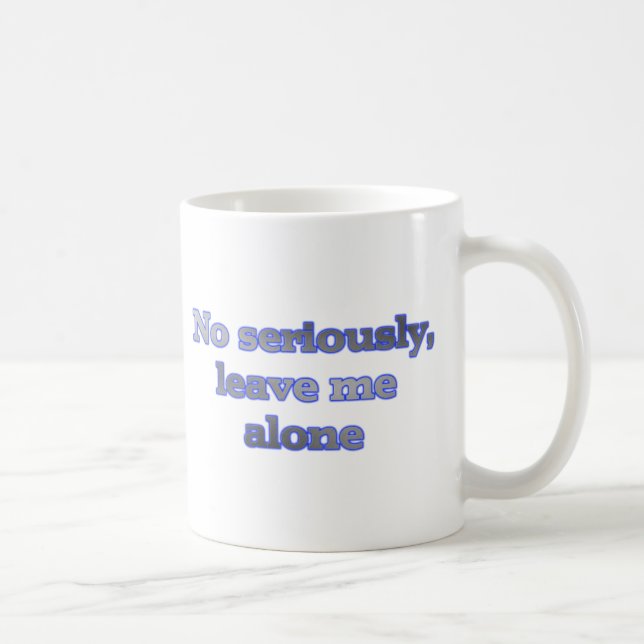 Mug Aucun sérieusement, laissez-moi seul (Droite)