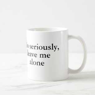 Mug Aucun sérieusement, laissez-moi seul