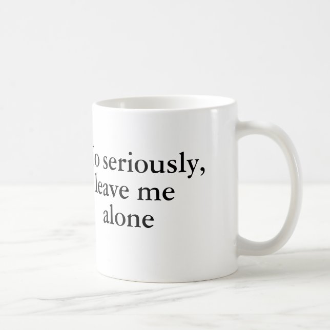 Mug Aucun sérieusement, laissez-moi seul (Droite)