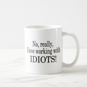 Mug Aucun vraiment j'aime travailler avec des idiots