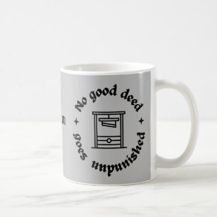 Mug Aucune bonne action ne reste impunie. Citation drô