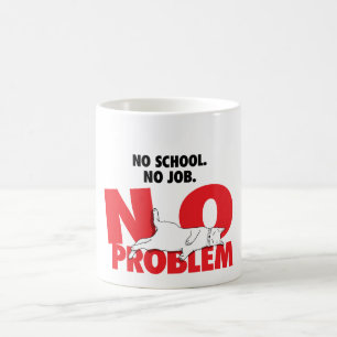 Mug Aucune école. Pas de travail. Pas de problème .