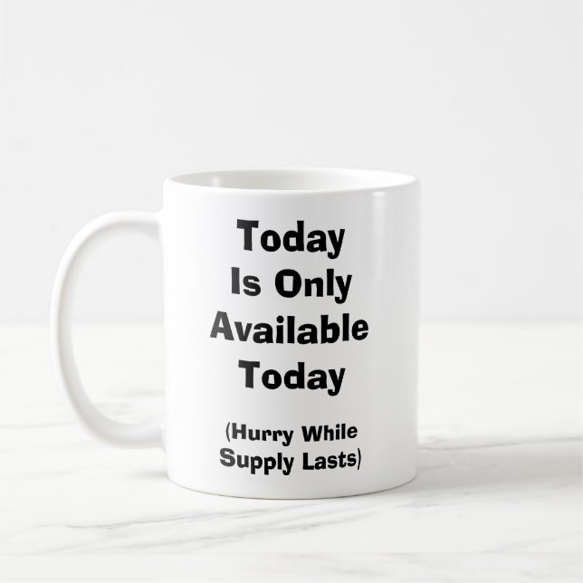 Mug Aujourd'Hui Est Disponible Seulement Aujourd'Hui-D (Gauche)