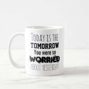 Mug Aujourd'hui est le Demain Qui Vous Inquiétait Tant
