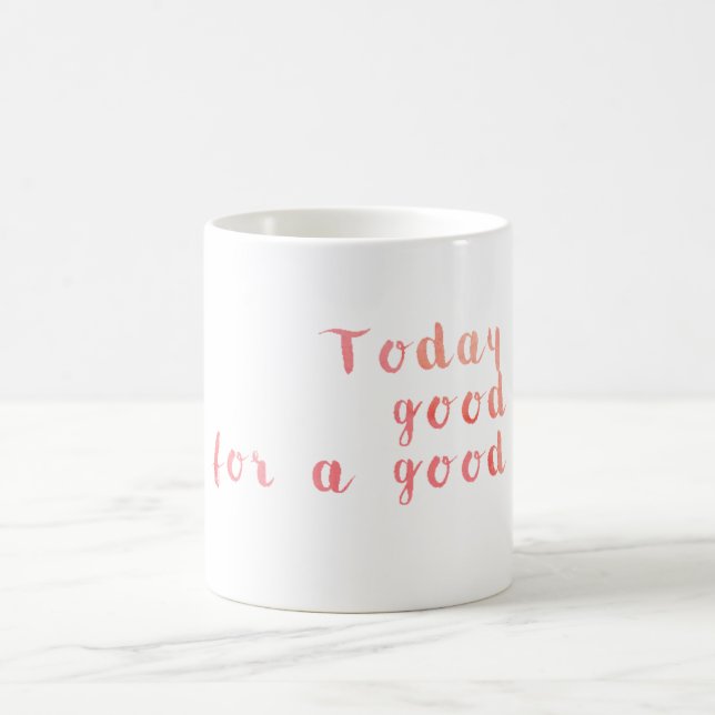 Mug Aujourd'hui est un beau jour pendant un beau jour (Centre)