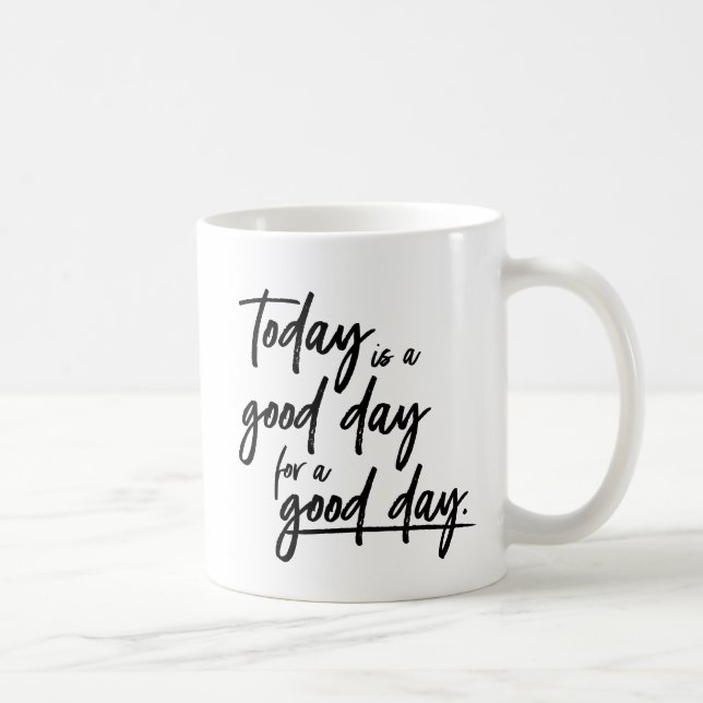 Mug Aujourd'hui est un bon jour pour une bonne journée (Droite)