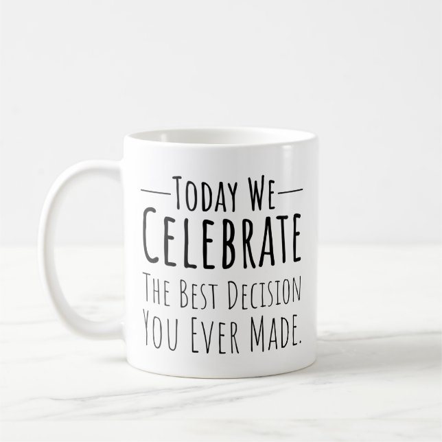 Mug Aujourd'Hui, Nous Célébrons La Meilleure Décision  (Gauche)