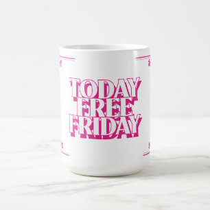 Mug Aujourd'hui Vendredi Gratuit (en rose)